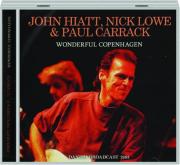 WONDERFUL COPENHAGEN: John Hiatt, Nick Lowe & Paul Carrack