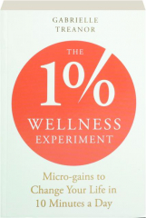 THE 1% WELLNESS EXPERIMENT: Micro-gains to Change Your Life in 10 Minutes a Day