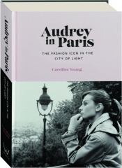 AUDREY IN PARIS: The Fashion Icon in the City of Light