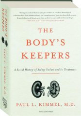 THE BODY'S KEEPERS: A Social History of Kidney Failure and Its Treatments