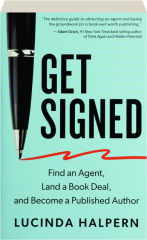 GET SIGNED: Find an Agent, Land a Book Deal, and Become a Published Author