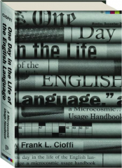 ONE DAY IN THE LIFE OF THE ENGLISH LANGUAGE: A Microcosmic Usage Handbook
