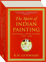 THE SPIRIT OF INDIAN PAINTING: Close Encounters with 101 Great Works 1100-1900