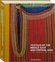 TEXTILES OF THE MIDDLE EAST AND CENTRAL ASIA: The Fabric of Life
