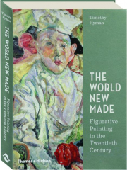 THE WORLD NEW MADE: Figurative Painting in the Twentieth Century