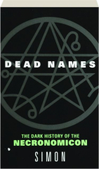 DEAD NAMES: The Dark History of the Necronomicon