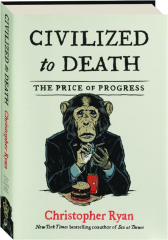 CIVILIZED TO DEATH: The Price of Progress
