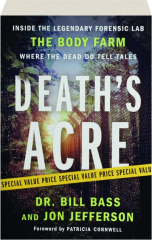 DEATH'S ACRE: Inside the Legendary Forensic Lab--the Body Farm--Where the Dead Do Tell Tales