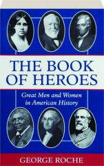 THE BOOK OF HEROES: Great Men and Women in American History