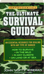 THE ULTIMATE SURVIVAL GUIDE: An Essential Resource for Dealing with Any Type of Danger