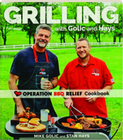 GRILLING WITH GOLIC AND HAYS: Operation BBQ Relief Cookbook