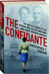 THE CONFIDANTE: The Untold Story of the Woman Who Helped Win WWII and Shape Modern America