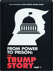 FROM POWER TO PRISON: The Trump Story Part 1