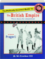 THE POLITICALLY INCORRECT GUIDE TO THE BRITISH EMPIRE