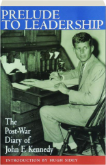 PRELUDE TO LEADERSHIP: The Post-War Diary of John F. Kennedy