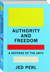 AUTHORITY AND FREEDOM: A Defense of the Arts
