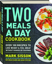 TWO MEALS A DAY COOKBOOK: Over 100 Recipes to Lose Weight & Feel Great Without Hunger or Cravings