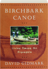 BIRCHBARK CANOE: Living Among the Algonquin