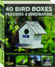 40 BIRD BOXES, FEEDERS & BIRDBATHS: Practical Projects to Turn Your Garden into a Haven for Birds