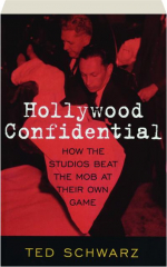 HOLLYWOOD CONFIDENTIAL: How the Studios Beat the Mob at Their Own Game