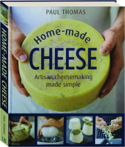 HOME-MADE CHEESE: Artisan Cheesemaking Made Simple