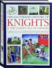 THE ILLUSTRATED HISTORY OF KNIGHTS & THE GOLDEN AGE OF CHIVALRY