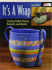 IT'S A WRAP: Sewing Fabric Purses, Baskets, and Bowls