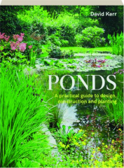 PONDS: A Practical Guide to Design, Construction and Planting