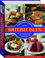 TRADITIONAL COOKING OF THE BRITISH ISLES: 360 Classic Regional Dishes with 1,500 Beautiful Photographs