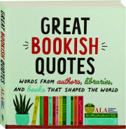 GREAT BOOKISH QUOTES: Words from Authors, Libraries, and Books That Shaped the World