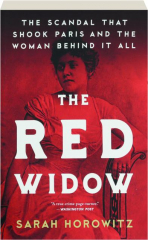 THE RED WIDOW: The Scandal That Shook Paris and the Woman Behind It All