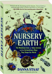 NURSERY EARTH: The Wondrous Lives of Baby Animals and the Extraordinary Ways They Shape Our World