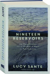 NINETEEN RESERVOIRS: On Their Creation and the Promise of Water for New York City