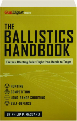 THE BALLISTICS HANDBOOK: Factors Affecting Bullet Flight from Muzzle to Target