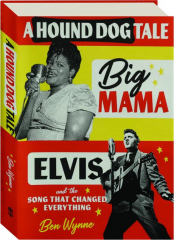 A HOUND DOG TALE: Big Mama, Elvis, and the Song That Changed Everything