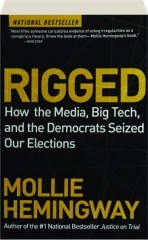 RIGGED: How the Media, Big Tech, and the Democrats Seized Our Elections