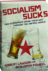 SOCIALISM SUCKS: Two Economists Drink Their Way Through the Unfree World