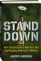 STAND DOWN: How Social Justice Warriors Are Sabotaging America's Military