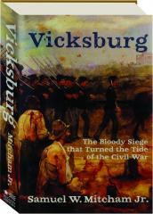 VICKSBURG: The Bloody Siege That Turned the Tide of the Civil War