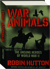 WAR ANIMALS: The Unsung Heroes of World War II