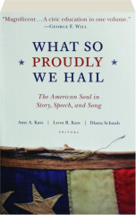 WHAT SO PROUDLY WE HAIL: The American Soul in Story, Speech, and Song