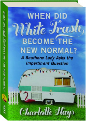 WHEN DID WHITE TRASH BECOME THE NEW NORMAL? A Southern Lady Asks the Impertinent Question