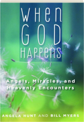 WHEN GOD HAPPENS: Angels, Miracles, and Heavenly Encounters