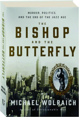THE BISHOP AND THE BUTTERFLY: Murder, Politics, and the End of the Jazz Age