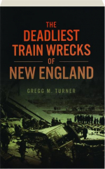 THE DEADLIEST TRAIN WRECKS OF NEW ENGLAND