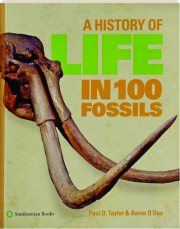 A HISTORY OF LIFE IN 100 FOSSILS