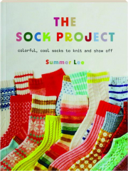 THE SOCK PROJECT: Colorful, Cool Socks to Knit and Show Off