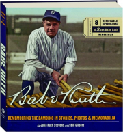 BABE RUTH: Remembering the Bambino in Stories, Photos & Memorabilia