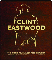 CLINT EASTWOOD: The Iconic Filmmaker and His Work