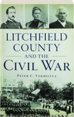 LITCHFIELD COUNTY AND THE CIVIL WAR